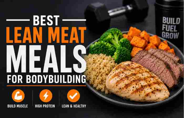 Best lean meat meals for bodybuilding