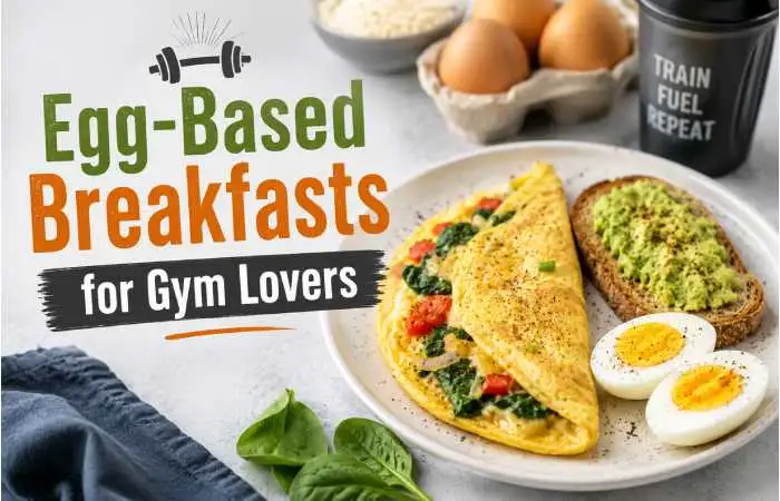Egg-Based Breakfasts for Gym Lovers